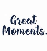 Image result for Great Moments