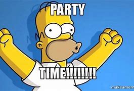 Image result for Party Time Funny Meme