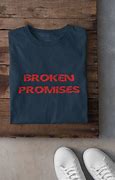 Image result for Broken Promises Shirt