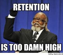 Image result for Retention Memes