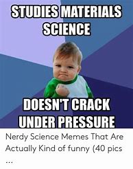 Image result for Materials Science Memes