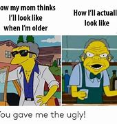 Image result for You Gave Me the Ugly Meme