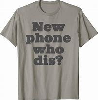 Image result for Another Saying for New Phone Who Dis