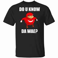 Image result for Do You Know Da Wae Shirt