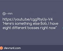 Image result for 8 Bosses Bob Meme