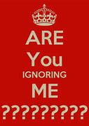 Image result for Are You Ignoring Me Graphics