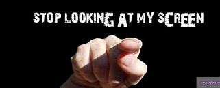 Image result for Stop Looking at My Screen Image
