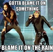 Image result for Balme It On the Rain Meme