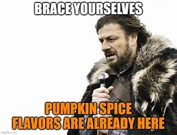 Image result for BRACE Yourself Pumpkin Spice Meme