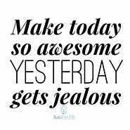 Image result for Make Today a Great One