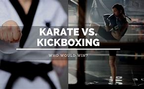 Image result for Karate vs Kickboxing