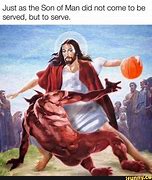 Image result for Jesus Came to Serve Meme