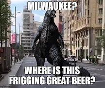 Image result for Godzilla Beer Meme