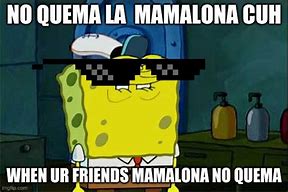 Image result for No Quema Cuh Spongebob