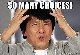 Image result for Too Many Choices Meme