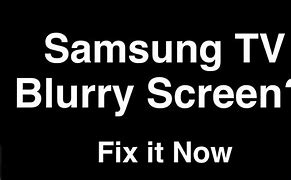 Image result for Samsung Smart TV Blurry Picture