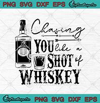 Image result for Caseing You Like a Shot of Wiskey SVG