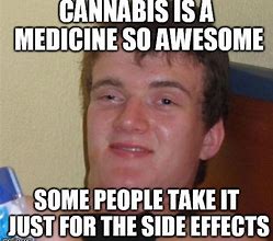 Image result for Marijuana Side Effects Meme