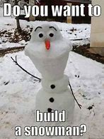 Image result for Build a Snowman Meme