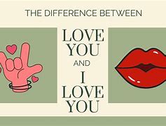 Image result for Difference Between Love You and I Love You