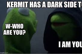Image result for Kermit the Frog Dark Side Meme