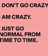 Image result for I'm Not Crazy Meme