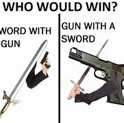 Image result for Gun vs Sword Meme