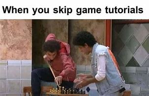 Image result for When the Game Asks If I Would Like to Play Tutorial Meme