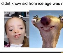 Image result for Funny Sid the Sloth Memes