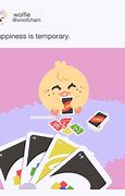 Image result for Happiness Is Temporary Uno Meme
