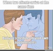 Image result for Scheduling Appointments Meme