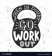 Image result for When in Doubt Go to the Gym