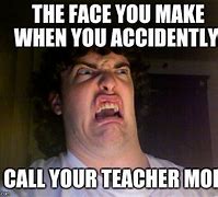 Image result for The Face You Make When Your Mom Meme