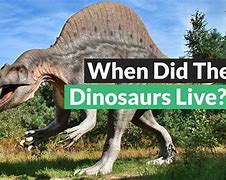 Image result for How Long Ago Did Dinosaurs Live