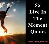 Image result for Quotes About Being in the Moment