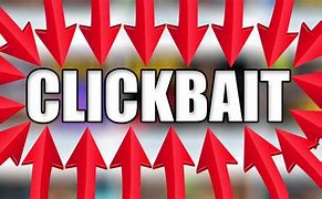 Image result for Click Bait Videos