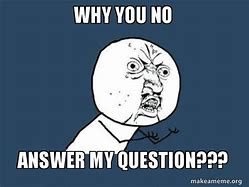 Image result for Y U No Answer