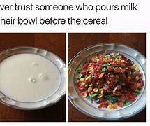 Image result for Pouring Milk Before Cereal Meme