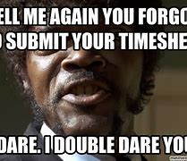 Image result for Timesheets Are Done Meme