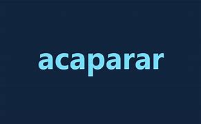 Image result for acaporar