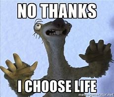 Image result for I Choose Life Sid the Sloth Meme