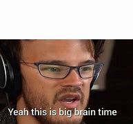 Image result for Big Brain Meme Format