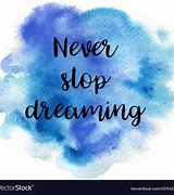 Image result for Never Stop Dreaming Quotes
