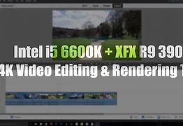 Image result for Editing 4K Intel I5 6600K