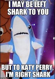 Image result for Left Shark Meme