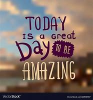 Image result for Today Will Be a Good Day