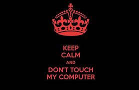 Image result for Don Touch My Lap Top