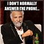 Image result for Not Answering the Phone Meme