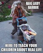 Image result for Bag Lady Barbie Meme