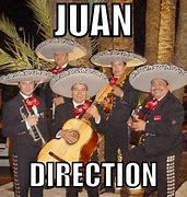 Image result for Juan Direction Meme